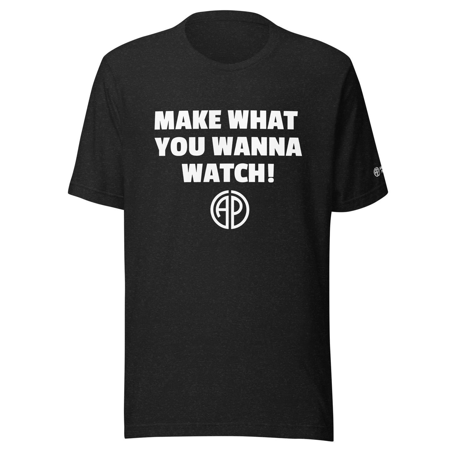 MAKE WHAT YOU WANNA WATCH Unisex t-shirt